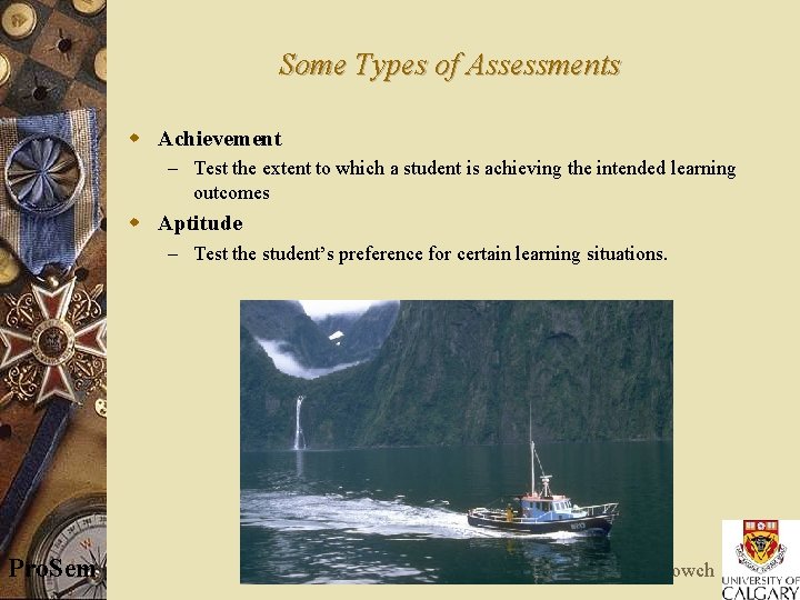 Some Types of Assessments w Achievement – Test the extent to which a student