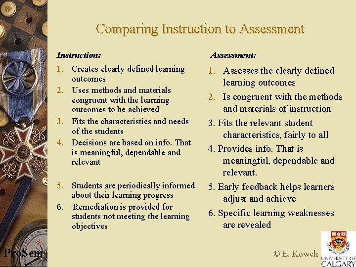Comparing Instruction to Assessment Instruction: 1. Creates clearly defined learning outcomes 2. Uses methods