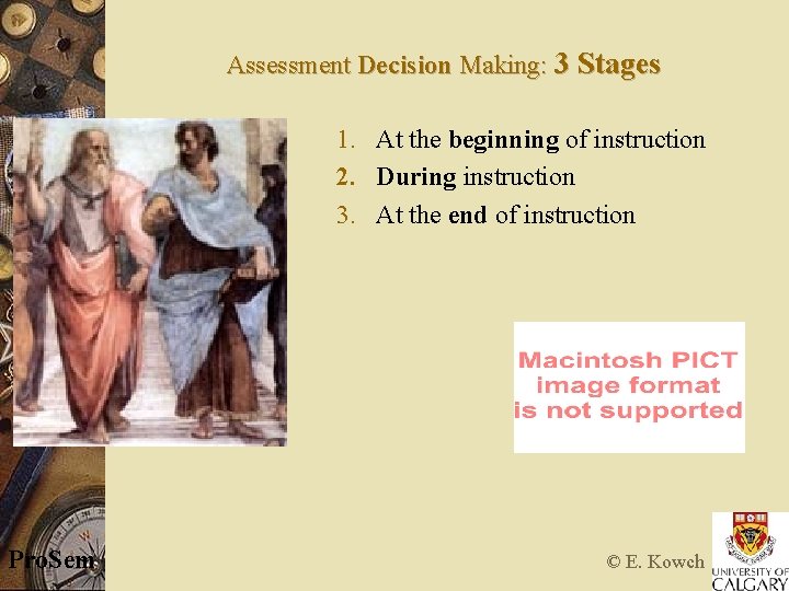Assessment Decision Making: 3 Stages 1. At the beginning of instruction 2. During instruction