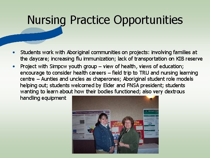 Nursing Practice Opportunities • • Students work with Aboriginal communities on projects: involving families