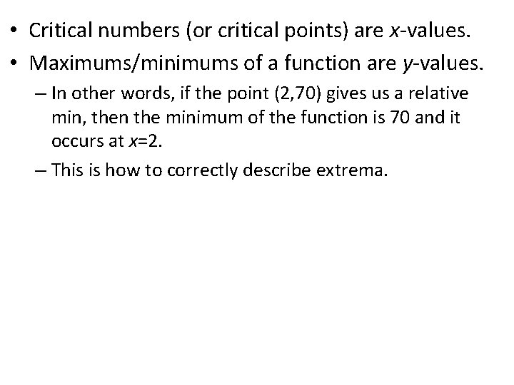  • Critical numbers (or critical points) are x-values. • Maximums/minimums of a function