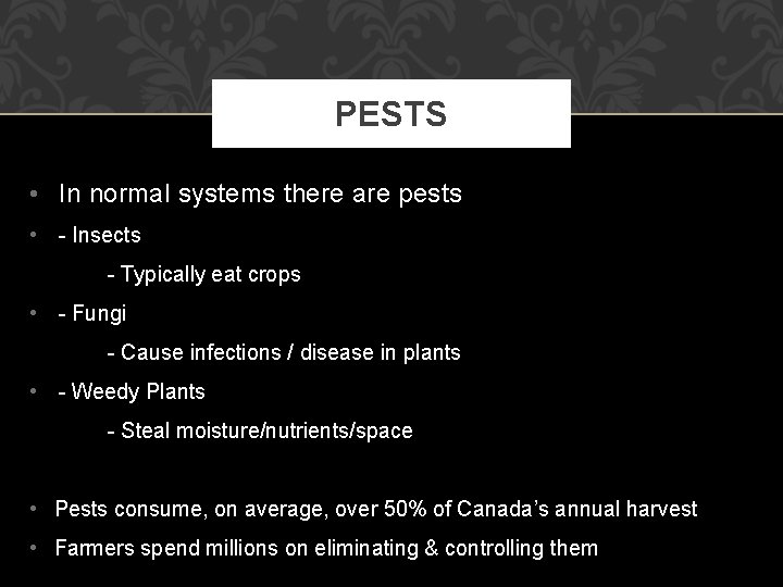 PESTS • In normal systems there are pests • - Insects - Typically eat