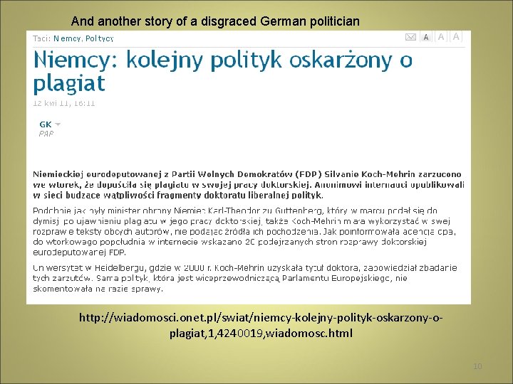 And another story of a disgraced German politician http: //wiadomosci. onet. pl/swiat/niemcy-kolejny-polityk-oskarzony-oplagiat, 1, 4240019,