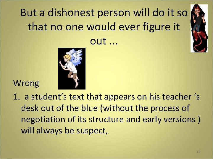 But a dishonest person will do it so that no one would ever figure