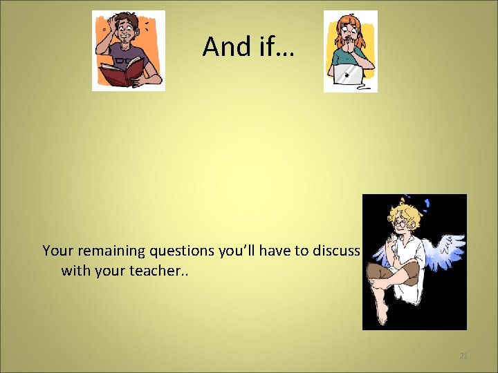 And if… Your remaining questions you’ll have to discuss with your teacher. . 21