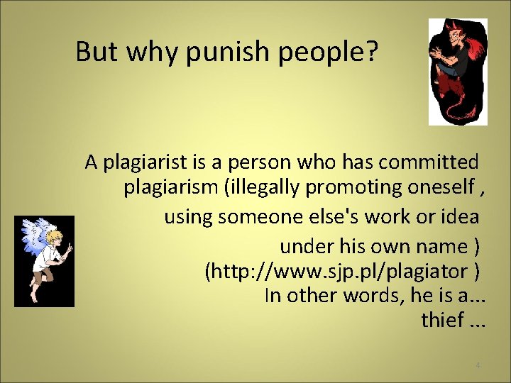 But why punish people? A plagiarist is a person who has committed plagiarism (illegally