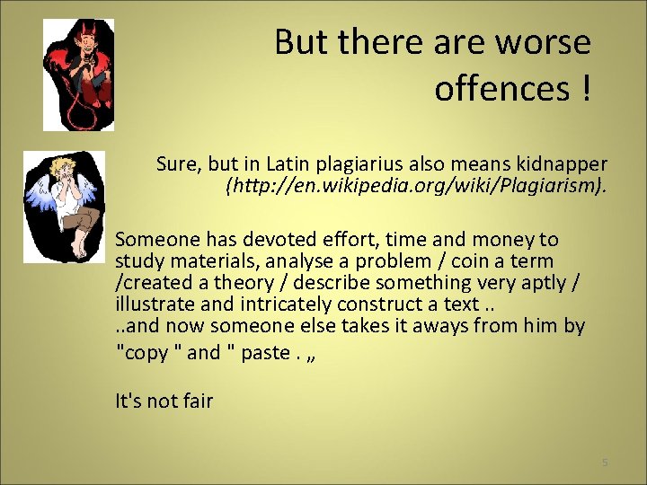But there are worse offences ! Sure, but in Latin plagiarius also means kidnapper