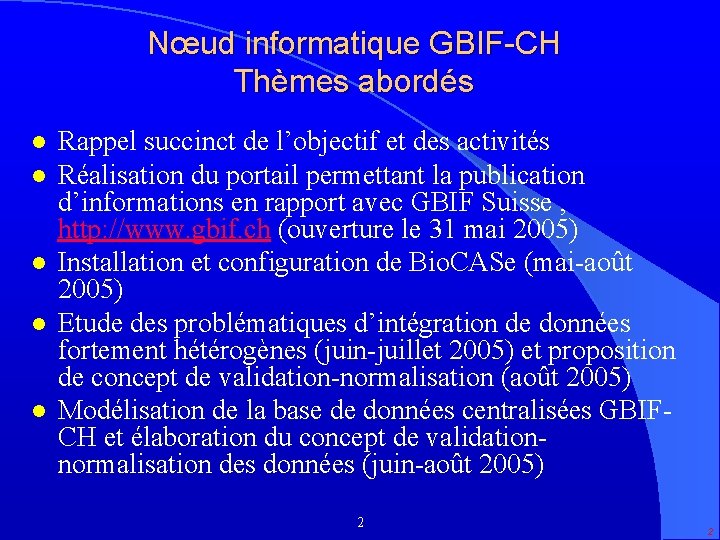 Nœud informatique GBIF-CH Thèmes abordés l l l Rappel succinct de l’objectif et des