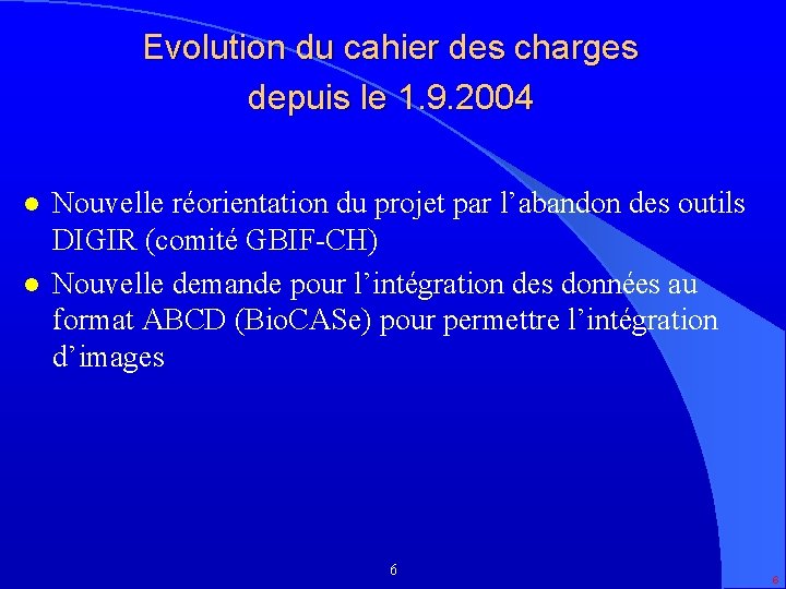 Evolution du cahier des charges depuis le 1. 9. 2004 l l Nouvelle réorientation