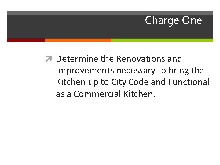 Charge One Determine the Renovations and Improvements necessary to bring the Kitchen up to