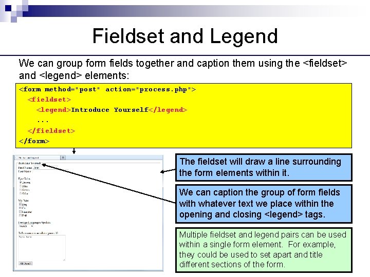Fieldset and Legend We can group form fields together and caption them using the