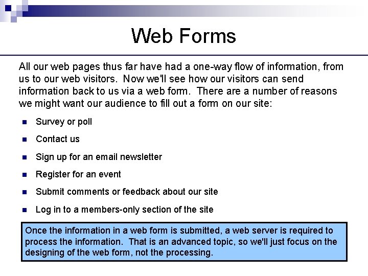 Web Forms All our web pages thus far have had a one-way flow of