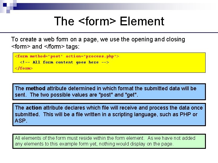 The <form> Element To create a web form on a page, we use the