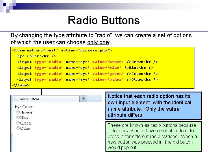 Radio Buttons By changing the type attribute to "radio", we can create a set