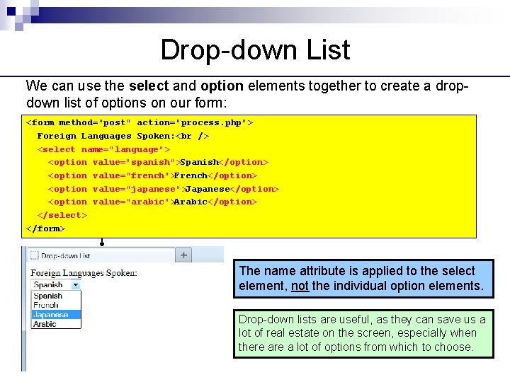 Drop-down List We can use the select and option elements together to create a