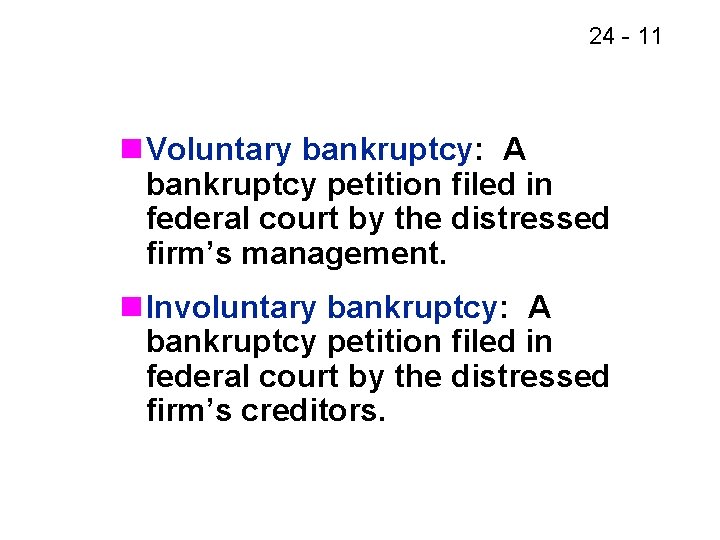 24 - 11 n Voluntary bankruptcy: A bankruptcy petition filed in federal court by
