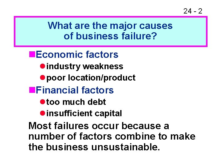 24 - 2 What are the major causes of business failure? n. Economic factors