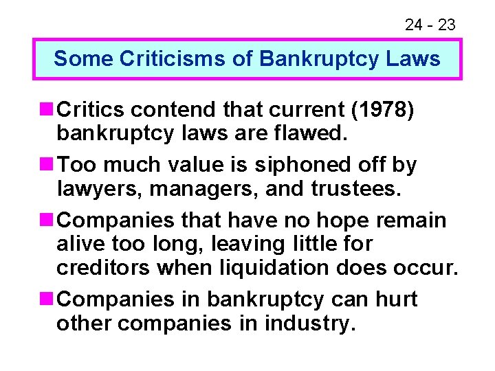 24 - 23 Some Criticisms of Bankruptcy Laws n Critics contend that current (1978)