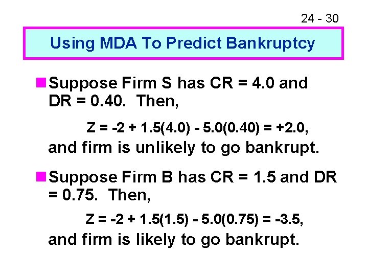 24 - 30 Using MDA To Predict Bankruptcy n Suppose Firm S has CR
