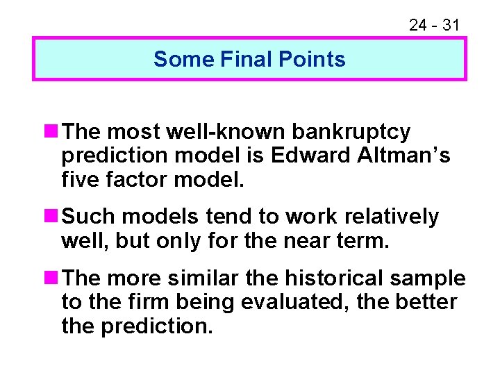 24 - 31 Some Final Points n The most well-known bankruptcy prediction model is