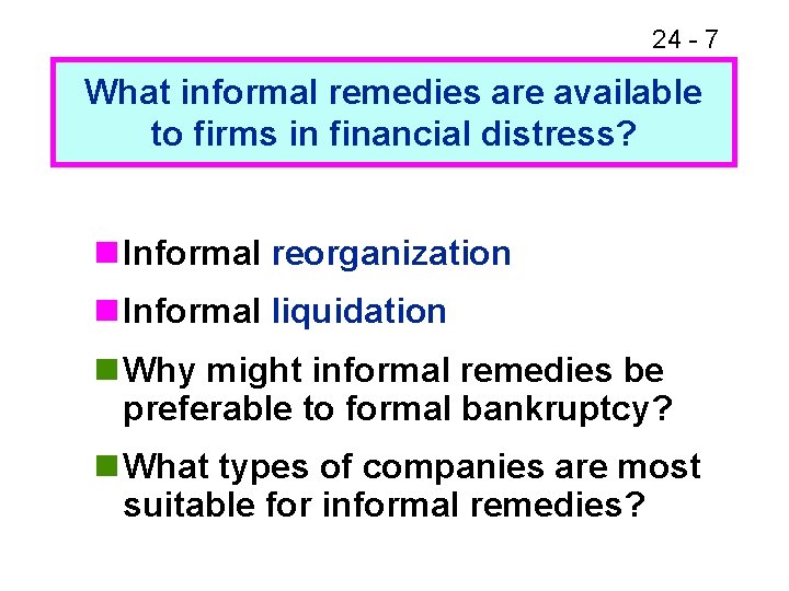 24 - 7 What informal remedies are available to firms in financial distress? n