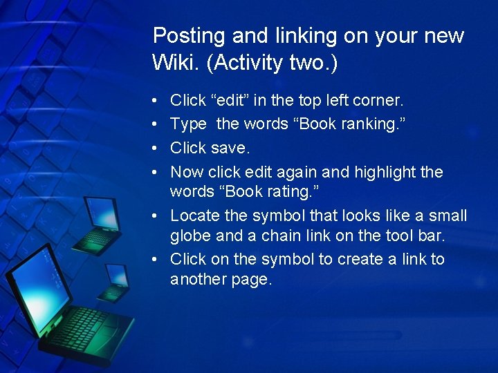 Posting and linking on your new Wiki. (Activity two. ) • • Click “edit”