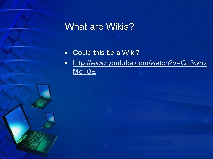 What are Wikis? • Could this be a Wiki? • http: //www. youtube. com/watch?