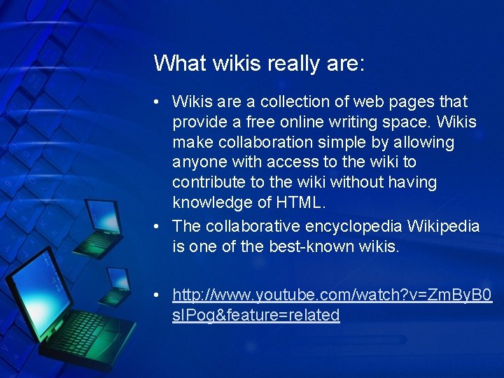What wikis really are: • Wikis are a collection of web pages that provide