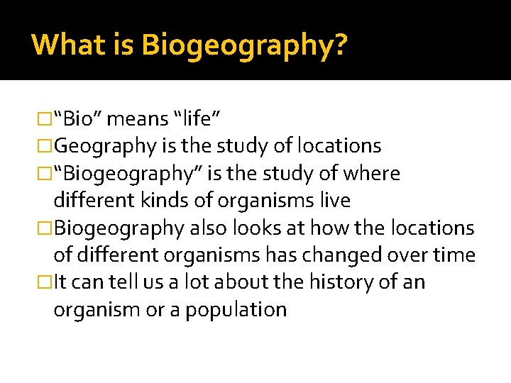 What is Biogeography? �“Bio” means “life” �Geography is the study of locations �“Biogeography” is
