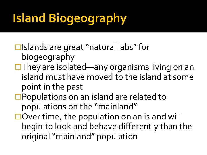 Island Biogeography �Islands are great “natural labs” for biogeography �They are isolated—any organisms living