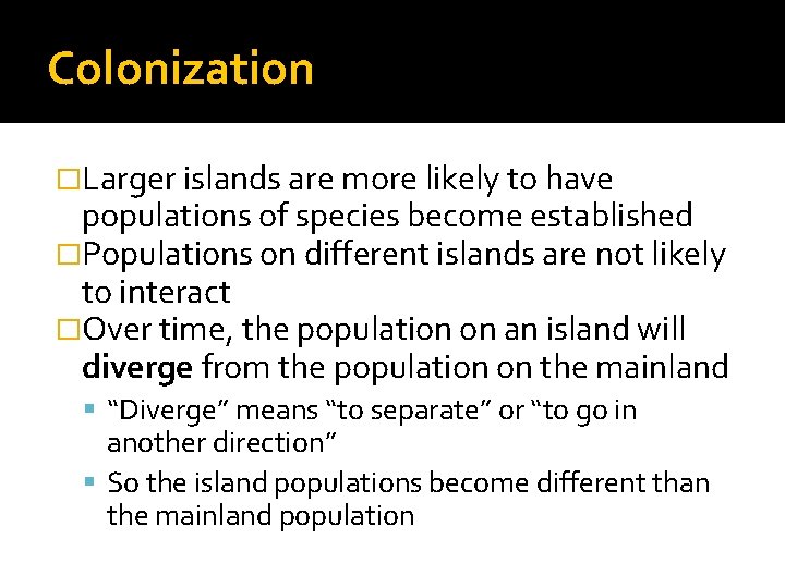 Colonization �Larger islands are more likely to have populations of species become established �Populations