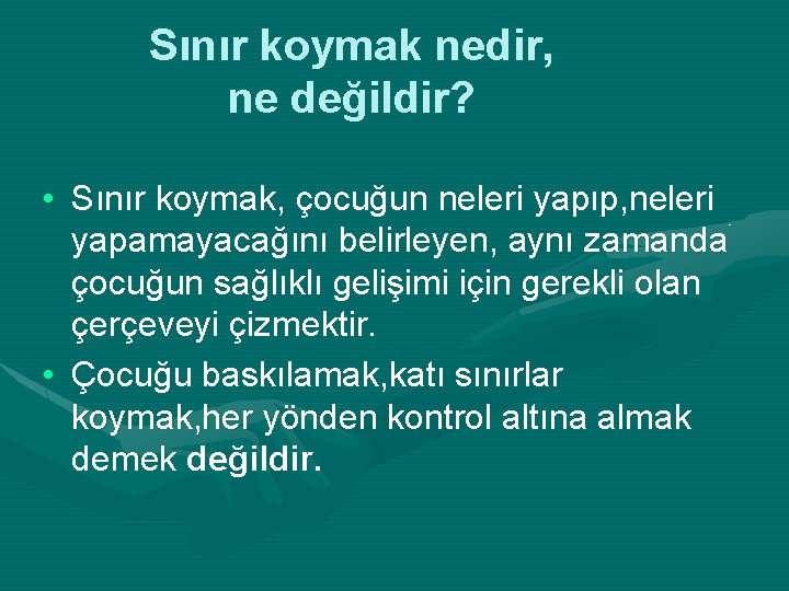 Sınır koymak nedir, ne değildir? • Sınır koymak, çocuğun neleri yapıp, neleri yapamayacağını belirleyen,