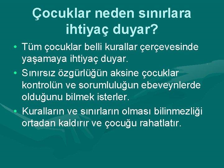 Çocuklar neden sınırlara ihtiyaç duyar? • Tüm çocuklar belli kurallar çerçevesinde yaşamaya ihtiyaç duyar.