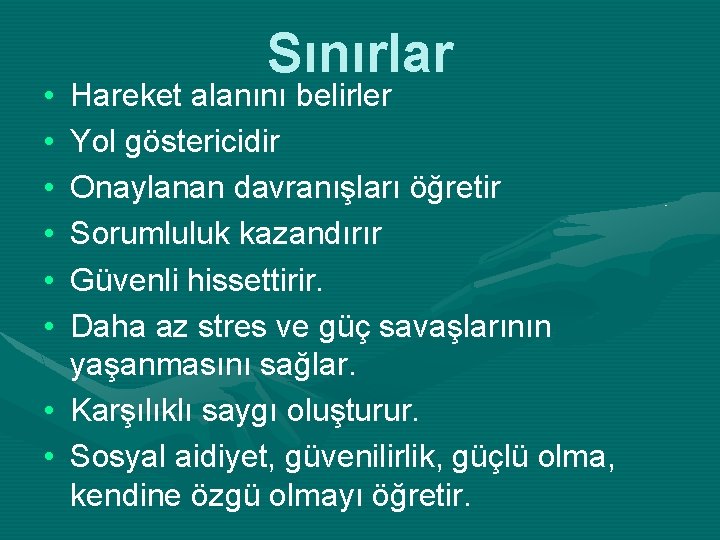  • • • Sınırlar Hareket alanını belirler Yol göstericidir Onaylanan davranışları öğretir Sorumluluk