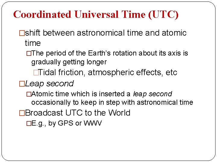 Coordinated Universal Time (UTC) �shift between astronomical time and atomic time �The period of
