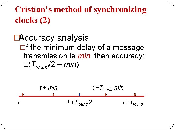 Cristian’s method of synchronizing clocks (2) �Accuracy analysis �If the minimum delay of a
