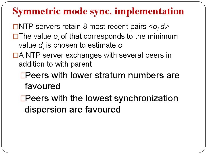 Symmetric mode sync. implementation �NTP servers retain 8 most recent pairs <oi, di> �The