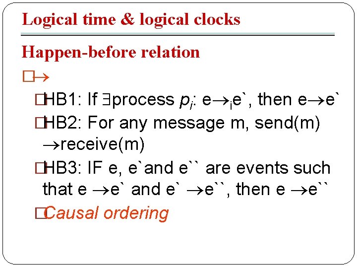 Logical time & logical clocks Happen-before relation � �HB 1: If process pi: e