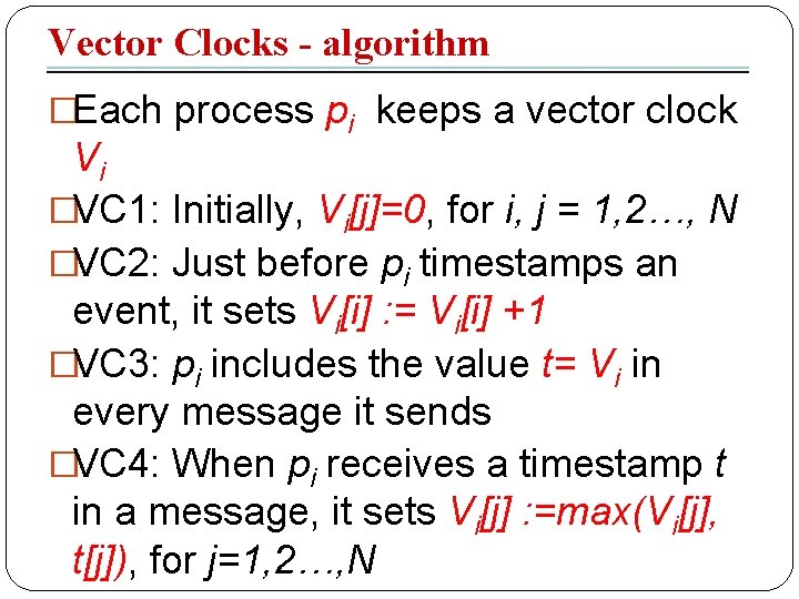 Vector Clocks - algorithm �Each process pi keeps a vector clock Vi �VC 1: