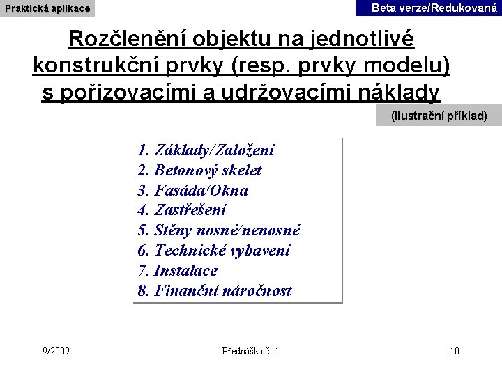 Beta verze/Redukovaná Praktická aplikace Rozčlenění objektu na jednotlivé konstrukční prvky (resp. prvky modelu) s