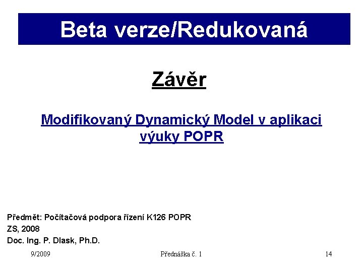 Beta verze/Redukovaná Závěr Modifikovaný Dynamický Model v aplikaci výuky POPR Předmět: Počítačová podpora řízení