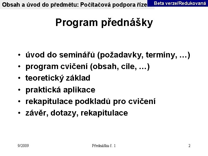 Obsah a úvod do předmětu: Počítačová podpora řízení Beta verze/Redukovaná Program přednášky • •