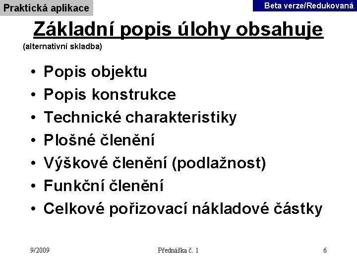 Beta verze/Redukovaná Praktická aplikace Základní popis úlohy obsahuje (alternativní skladba) • • Popis objektu