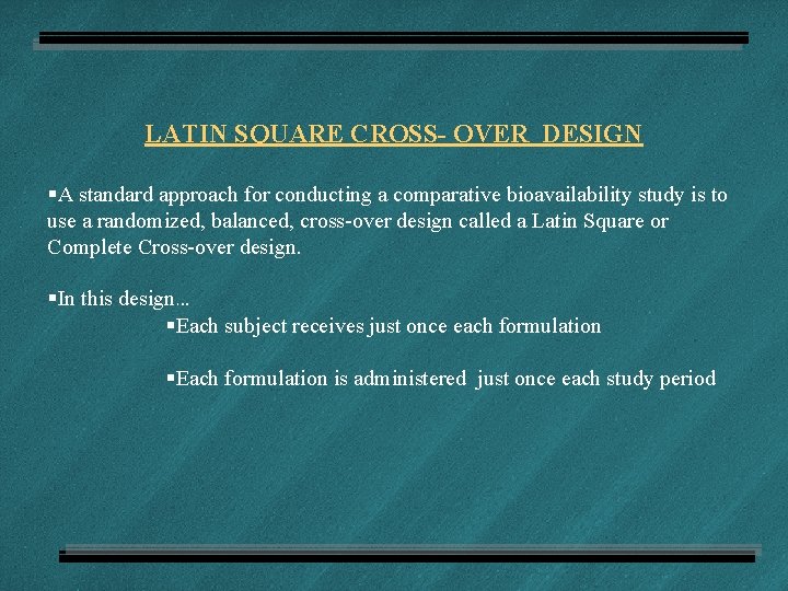 LATIN SQUARE CROSS- OVER DESIGN §A standard approach for conducting a comparative bioavailability study