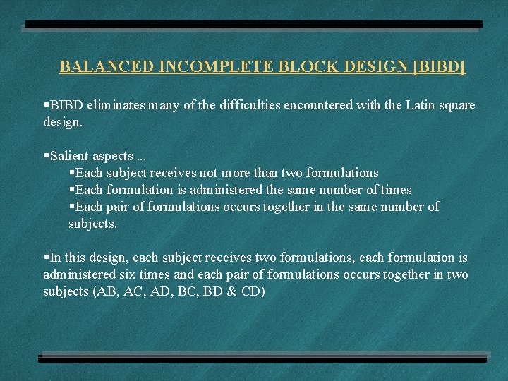 BALANCED INCOMPLETE BLOCK DESIGN [BIBD] §BIBD eliminates many of the difficulties encountered with the