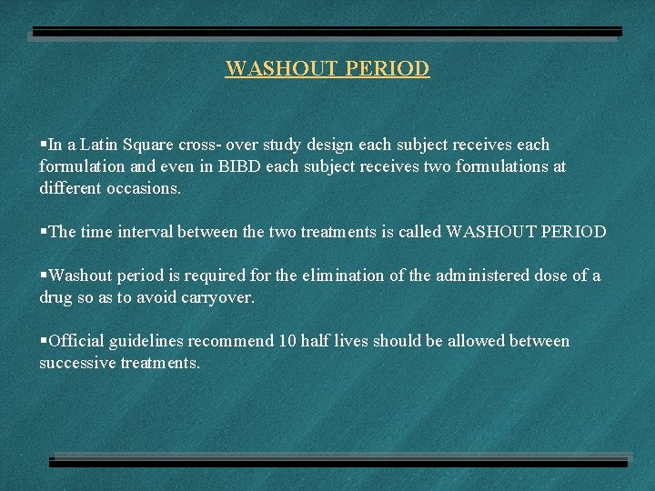WASHOUT PERIOD §In a Latin Square cross- over study design each subject receives each