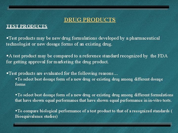 DRUG PRODUCTS TEST PRODUCTS §Test products may be new drug formulations developed by a
