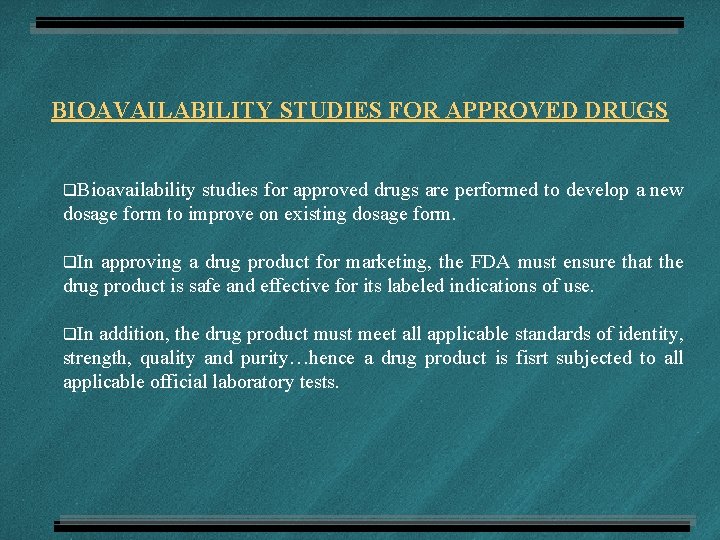 BIOAVAILABILITY STUDIES FOR APPROVED DRUGS q. Bioavailability studies for approved drugs are performed to