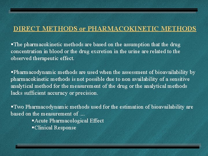 DIRECT METHODS or PHARMACOKINETIC METHODS §The pharmacokinetic methods are based on the assumption that