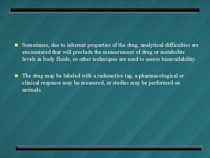 n Sometimes, due to inherent properties of the drug, analytical difficulties are encountered that